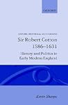 Sir Robert Cotton, 1586-1631: History and Politics in Early Modern England (Oxford Historical Monographs)
