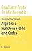 Algebraic Function Fields and Codes by Henning Stichtenoth