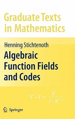 Algebraic Function Fields and Codes (Graduate Texts in Mathematics, 254)