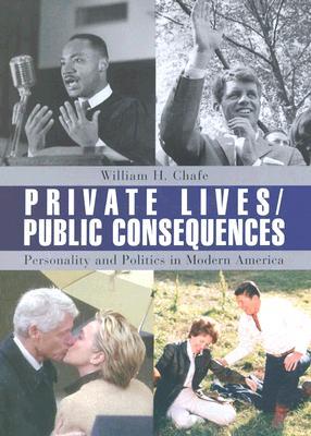 Private Lives/Public Consequences: Personality and Politics in Modern America (Hardcover)