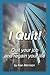 I Quit! by Alan Morrison