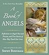 A Book of Angels: Reflections on Angels Past and Present, and True Stories of How They Touch Our Lives