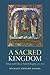 A Sacred Kingdom: Bishops and the Rise of Frankish Kingship, 300-850 (Studies in Medieval and Early Modern Canon Law)