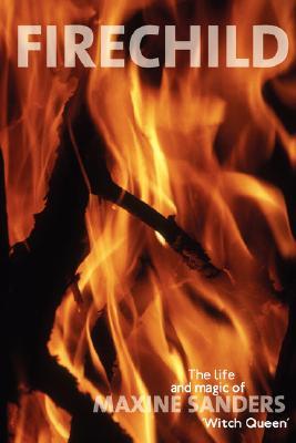 Fire Child: The Life & Magic of Maxine Sanders 'witch Queen' (Paperback)