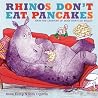 Rhinos Don't Eat Pancakes Rhinos Don't Eat Pancakes