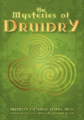 The Mysteries of Druidry: Celtic Mysticism, Theory, and Practice (A Training Manual for the Modern-Druid)