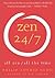 Zen 24/7: All Zen, All the Time – Discovering Revelation and Truth in Life's Mundane Details