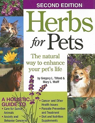 Herbs for Pets: The Natural Way to Enhance Your Pet's Life (CompanionHouse Books) A-Z Guide to Medicinal Plants, Holistic Recipes, and Nutritional Supplements for Dogs, Cats, Horses, Birds, and More