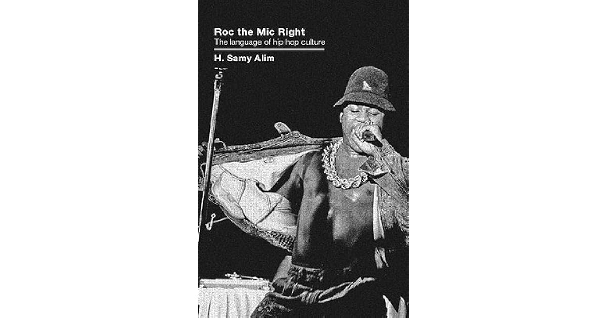 Roc The Mic Right The Language Of Hip Hop Culture