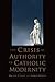 The Crisis of Authority in Catholic Modernity