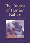 The Origins of Human Nature: Evolutionary Developmental Psychology