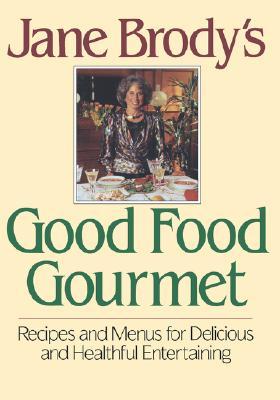 Jane Brody's Good Food Gourmet: Recipes and Menus for Delicious and Healthful Entertaining (Hardcover)