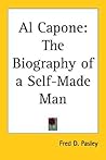 Al Capone: The Biography of a Self-Made Man Al Capone: The Biography of a Self-Made Man