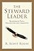 The Steward Leader: Transforming People, Organizations and Communities