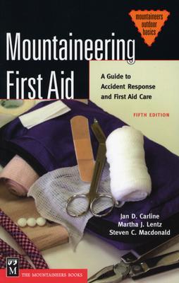 Mountaineering First Aid: A Guide to Accident Response and First Aid Care (Mountaineers Outdoor Basics)