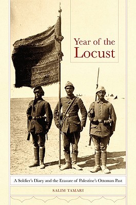 Year of the Locust: A Soldier's Diary and the Erasure of Palestine's Ottoman Past (Kindle Edition)