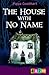The House with No Name