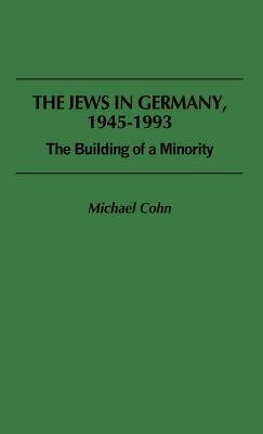 The Jews in Germany, 1945-1993: The Building of a Minority (Hardcover)