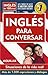 Inglés en 100 días - Inglés para conversar / English in 100 Days: Conversational English (Spanish Edition)