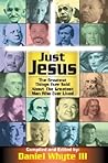 Just Jesus!: The Greatest Things Ever Said About the Greatest Man Who Ever Lived