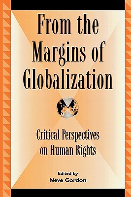 From the Margins of Globalization: Critical Perspectives on Human Rights (Global Encounters: Studies in Comparative Political Theory)