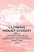 Climbing Mount Everest - Vol. I. - Containing Articles of Himalayan Mountaineering Expeditions to Scale the World's Highest Peak