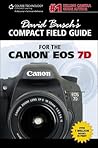 David Busch's Compact Field Guide for the Canon EOS 7D (David Busch's Digital Photography Guides) David Busch's Compact Field Guide for the Canon EOS 7D (David Busch's Digital Photography Guides)