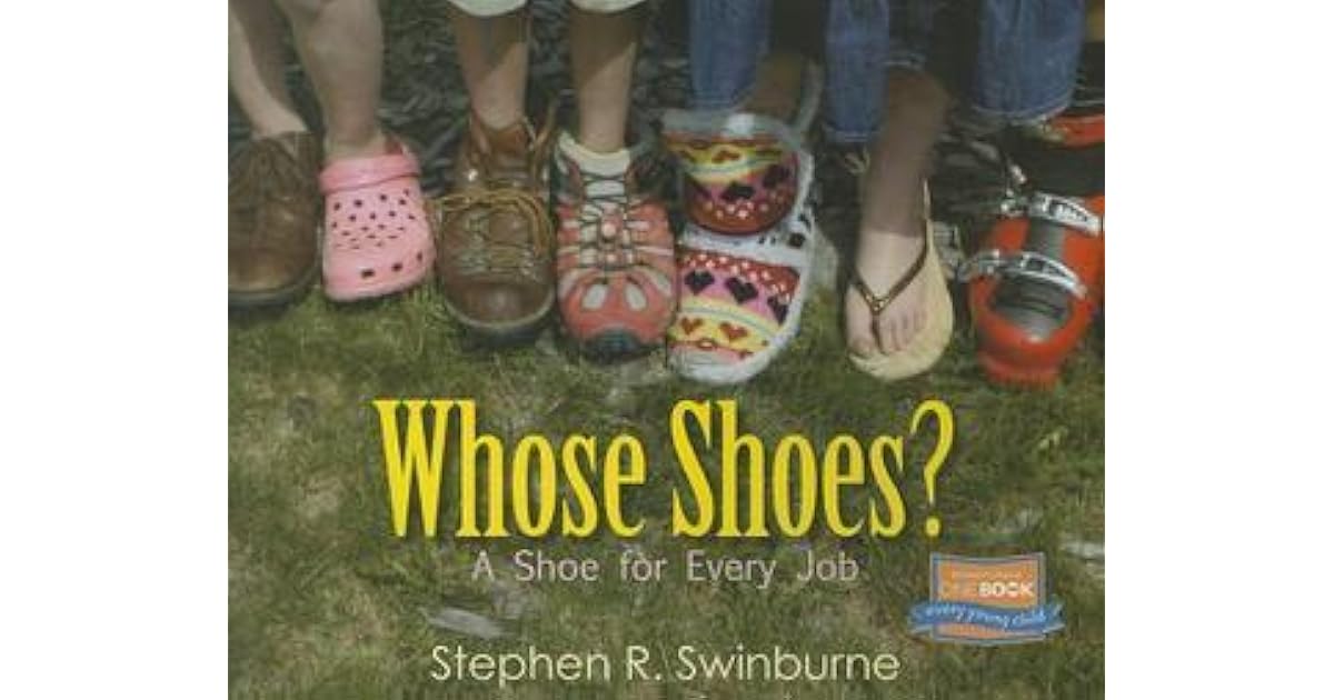 Whose Shoes? A Shoe for Every Job by Stephen R. Swinburne