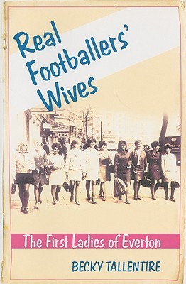 Real Footballers' Wives: The First Ladies of Everton (Paperback)