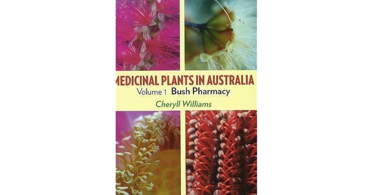 Medicinal Plants in Australia Volume 1 Bush Pharmacy by Cheryll Williams