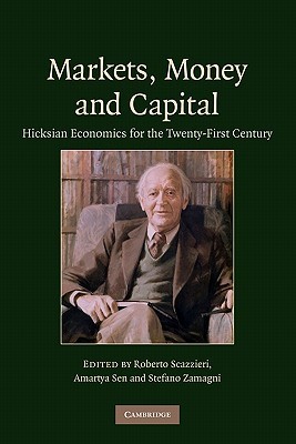 Markets, Money and Capital: Hicksian Economics for the Twenty First Century (Paperback)