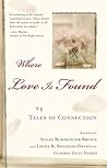 Where Love Is Found: 24 Tales of Connection Where Love Is Found: 24 Tales of Connection
