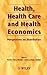Health, Health Care and Health Economics by Professor of Health Care an...