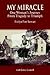 My Miracle: One Woman's Journey from Tragedy to Triumph