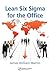 Lean Six Sigma for the Office