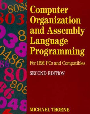 Computer Organization And Assembly Language Programming For Ibm Pc S And Compatibles By Michael Thorne Computer Organization And Assembly Language Programming For Ibm Pc S And Compatibles By Michael Thorne