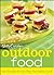 Betty Crocker Outdoor Food: 100 Recipes for the Way You Really Cook