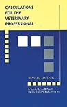 Calculations for the Veterinary Professional, Revised Edition (Wiley Desktop Editions)