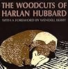 The Woodcuts of Harlan Hubbard The Woodcuts of Harlan Hubbard