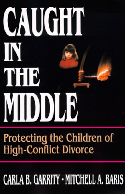 Caught in the Middle: Protecting the Children of High-Conflict Divorce (Paperback)