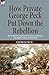 How Private George Peck Put Down the Rebellion: the Humorous Exploits of a Union Cavalryman During the American Civil War