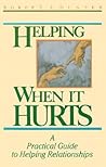 Helping When It Hurts: A Practical Guide to Helping Relationships Helping When It Hurts: A Practical Guide to Helping Relationships