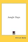 Jungle Days by William Beebe