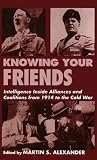 Knowing Your Friends (Studies in Intelligence) Knowing Your Friends (Studies in Intelligence)