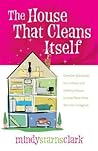 The House that Cleans Itself by Mindy Starns Clark