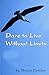 Dare to Live Without Limits by Bryan Golden
