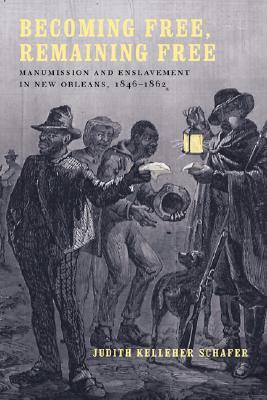Becoming Free, Remaining Free: Manumission and Enslavement in New Orleans, 1846--1862 (Paperback)