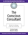 The Conscious Consultant: Mastering Change from the Inside Out The Conscious Consultant: Mastering Change from the Inside Out