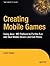 Creating Mobile Games: Using Java ME Platform to Put the Fun into Your Mobile Device and Cell Phone (Technology in Action)