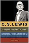 C. S. Lewis: A Complete Guide to His Life & Works C. S. Lewis: A Complete Guide to His Life & Works